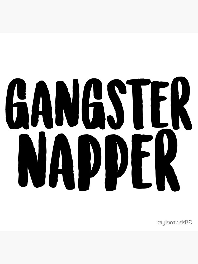 "Gangster Napper" Poster for Sale by taylormedd16 Redbubble