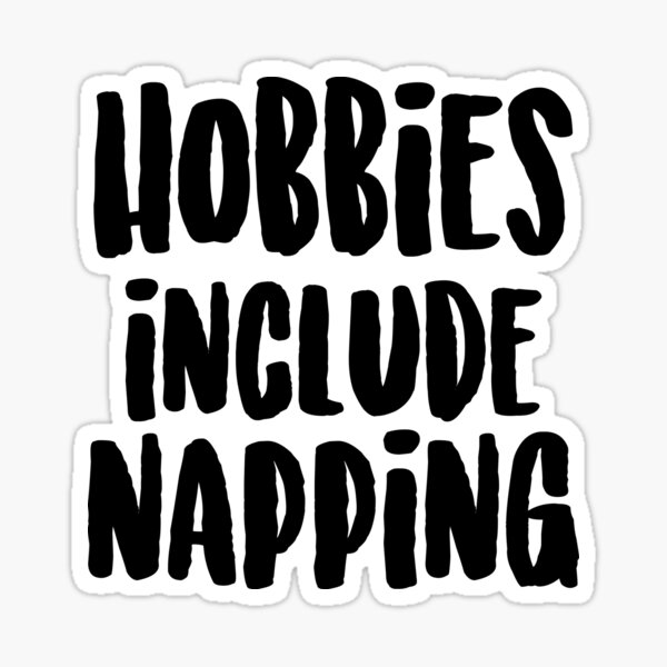 Item preview, Hobbies include napping designed and sold by taylormedd16.