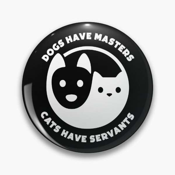 Item preview, Dogs Have Masters, Cats Have Servants designed and sold by w1ckerman.