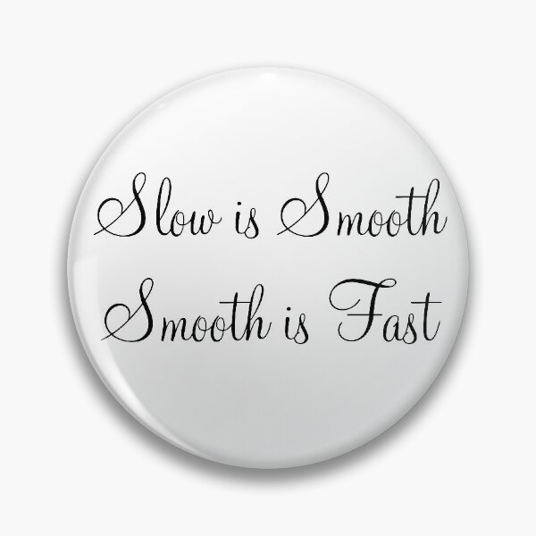 Item preview, Slow Is Smooth, Smooth Is Fast Quote designed and sold by Indra Agrawal.