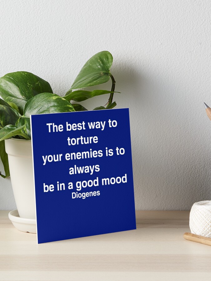 The Best Way To Torture Your Enemies Is To Always Be In A Good Mood Diogenes Quote Art Board Print By Basileiossav Redbubble