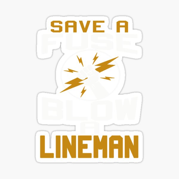 Item preview, Save Fuse Blow a lineman designed and sold by BrennaEirlys.