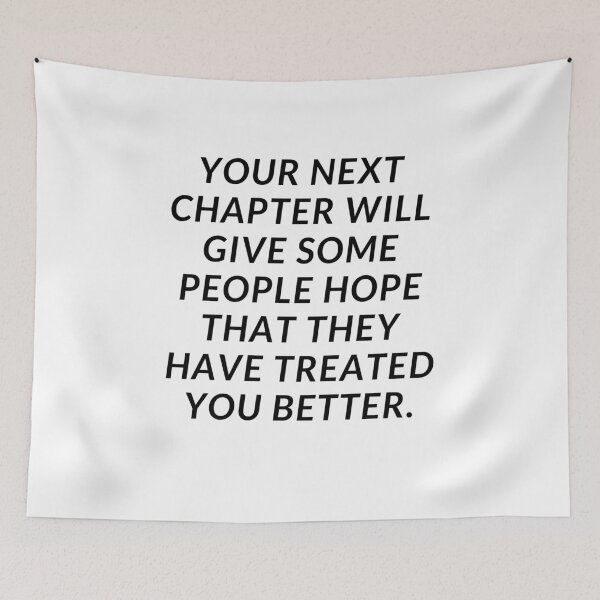 Item preview, Motivational design - "Your next chapter will give some people hope that they have treated you better." designed and sold by xomooda.