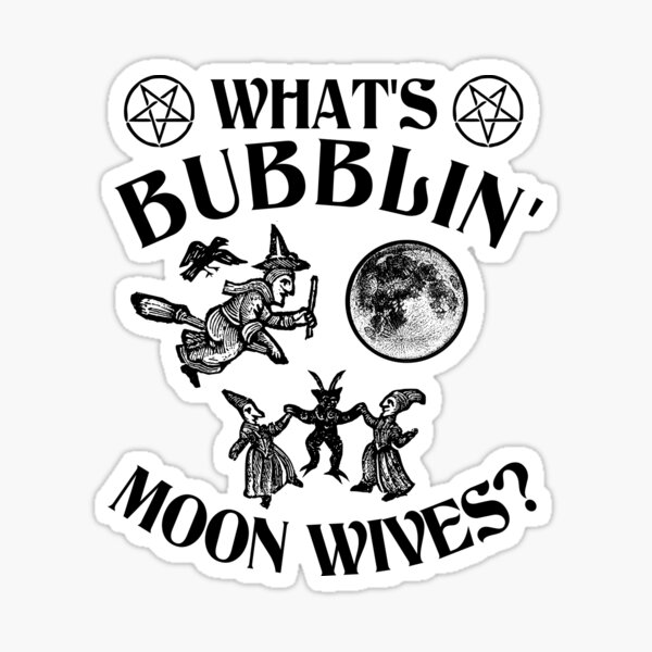Item preview, What's Bubblin' Moon Wives? designed and sold by ArcaneBullshit.