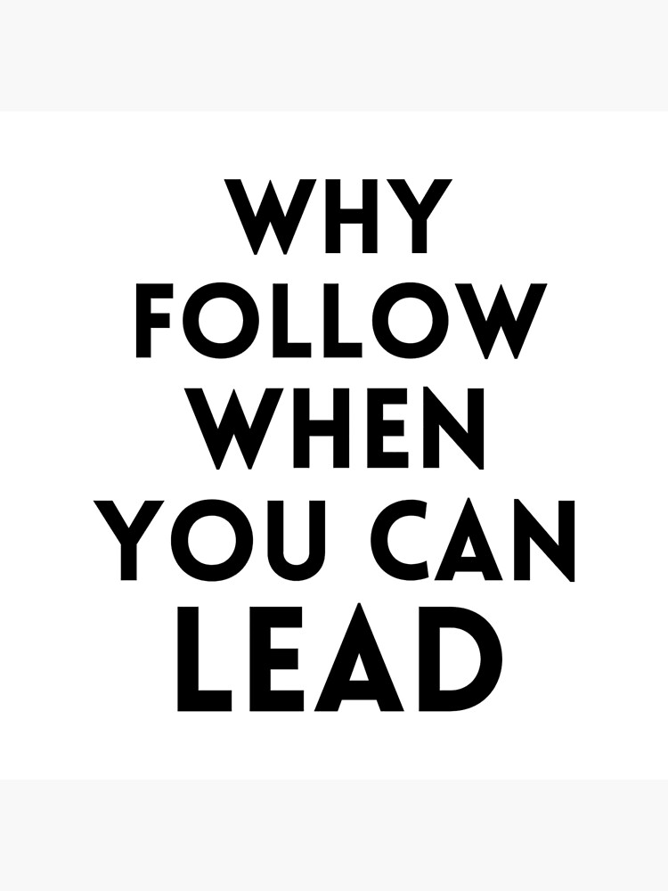 why-follow-when-you-can-lead-poster-for-sale-by-omarenshope-redbubble