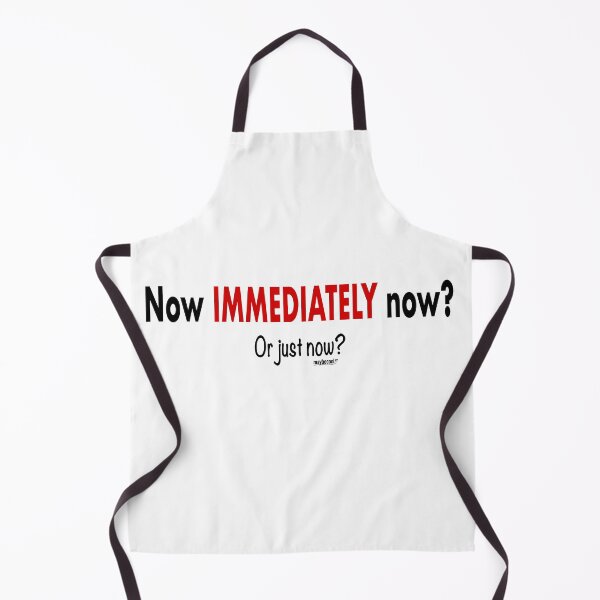 Item preview, Now IMMEDIATELY now? Or just now? designed and sold by MaybeCoolLLC.