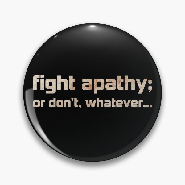 Item preview, fight apathy; or don’t (2) designed and sold by DotorEaon.