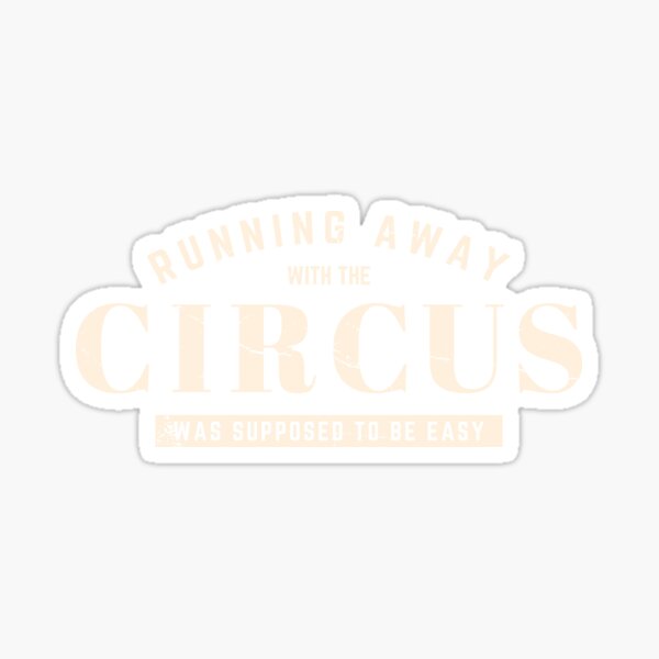 Item preview, Running Away With The Circus Was Suppose To Be Easy designed and sold by DnlDesigns.