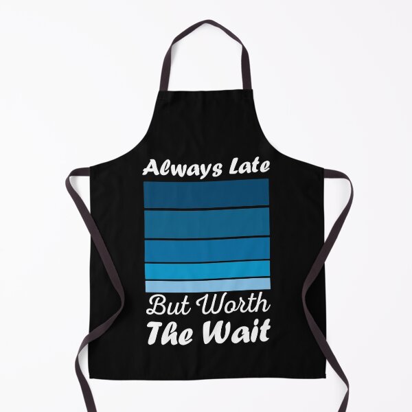 Item preview, Always late but worth the wait - funny t-shirt design designed and sold by husseiN-IQ.