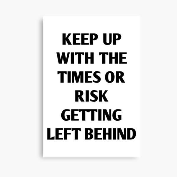 Keep Up With The Times Or Risk Getting Left Behind Canvas Print