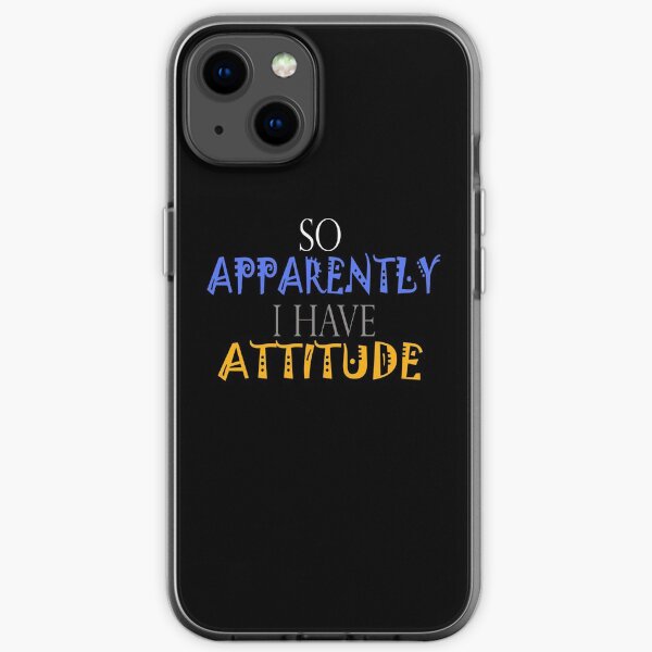 So Apparently I Have An Attitude :GIFT FOR FAMILY OR FRIEND TSHIRT iPhone Soft Case