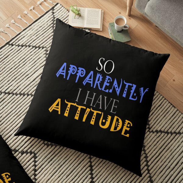 So Apparently I Have An Attitude :GIFT FOR FAMILY OR FRIEND TSHIRT Floor Pillow