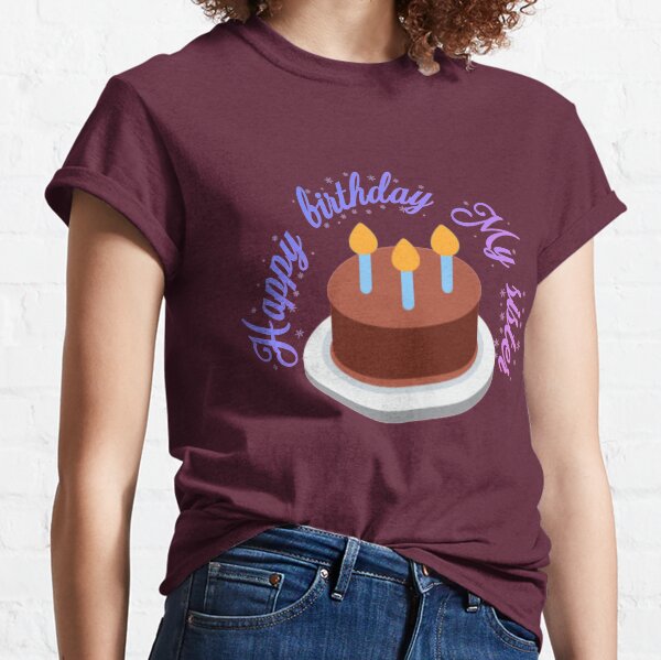 T Shirts Et Tops Femme Sur Le Theme Joyeux Anniversaire Ma Soeur Redbubble