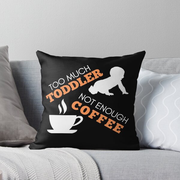 Item preview, Too Much Toddler Not enough Coffee white designed and sold by Wagdy-online.