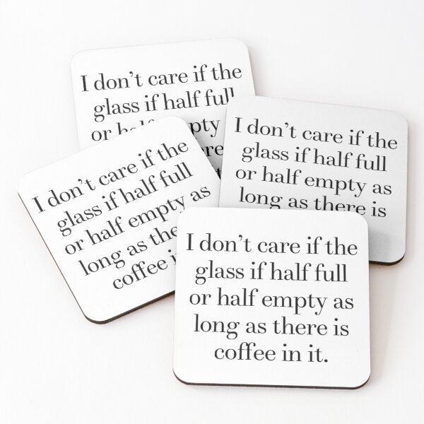 Item preview, I don't care if the glass is half full or half empty as long as there is coffee in it.  designed and sold by CreativeCrafter.