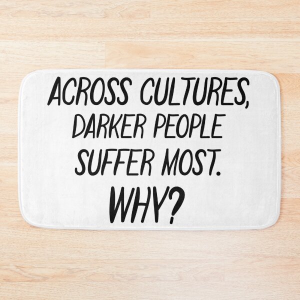 Item preview, Across Cultures Darker People Suffer Most Why designed and sold by DonmedPro1.