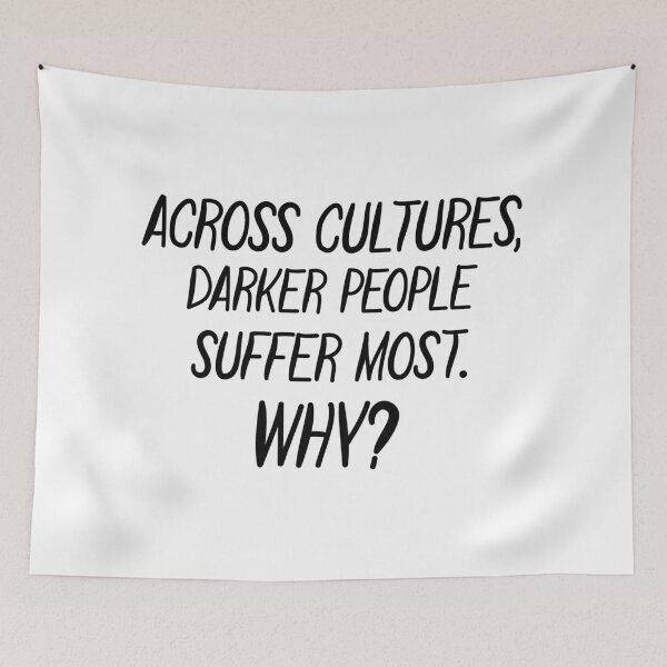 Item preview, Across Cultures Darker People Suffer Most Why designed and sold by DonmedPro1.