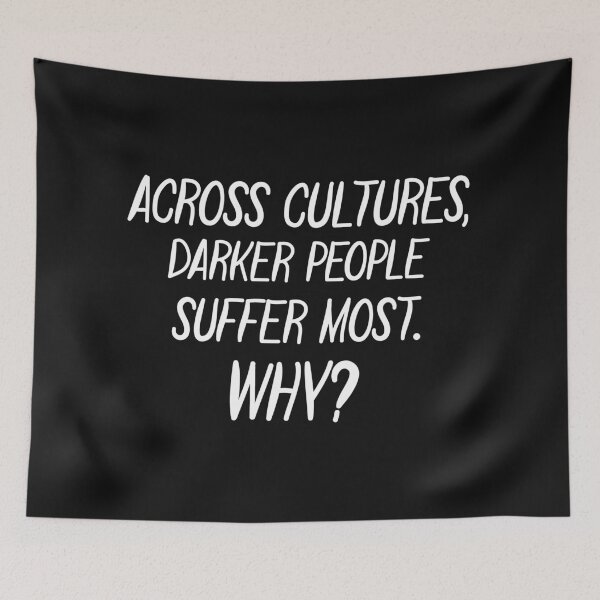 Item preview, Across Cultures Darker People Suffer Most Why designed and sold by DonmedPro1.