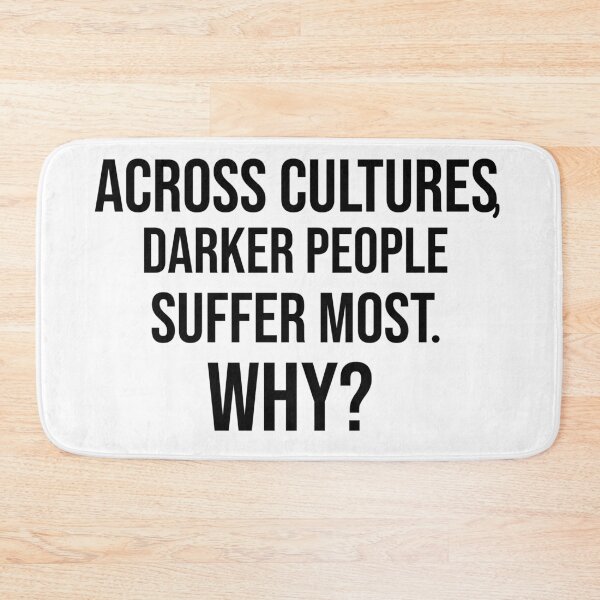 Item preview, Across Cultures Darker People Suffer Most Why designed and sold by DonmedPro1.