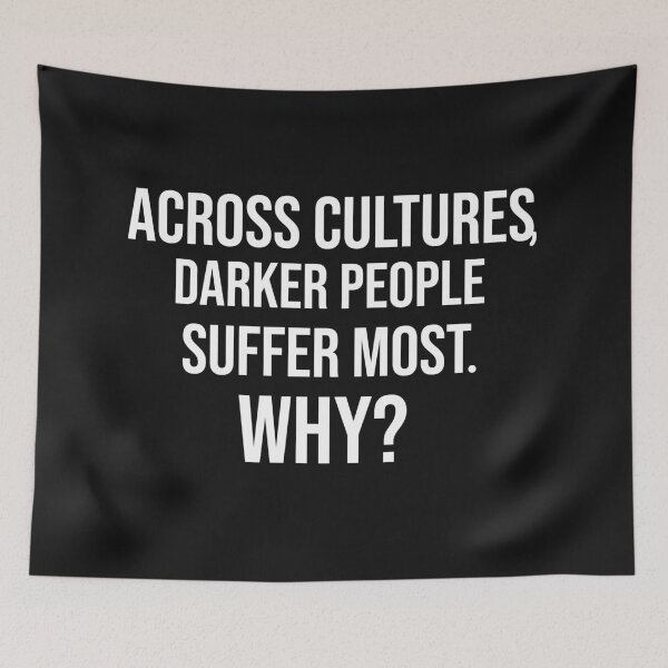 Item preview, Across Cultures Darker People Suffer Most Why designed and sold by DonmedPro1.