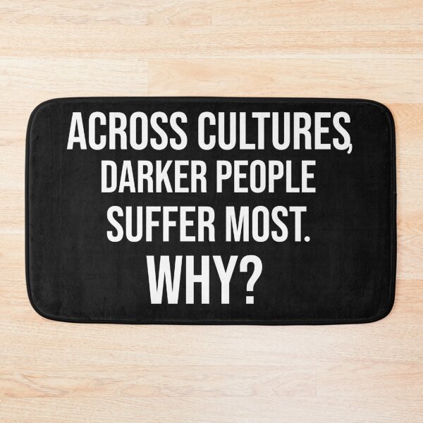 Item preview, Across Cultures Darker People Suffer Most Why designed and sold by DonmedPro1.