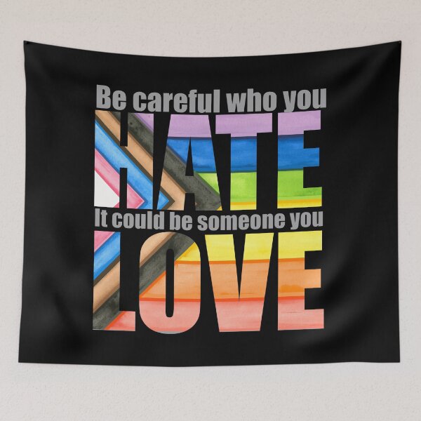 Item preview, Be careful who you hate, it could be someone you love designed and sold by Mary Furgiuele.