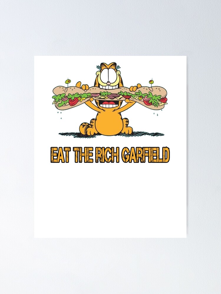 Funny Eat The Rich Garfield Poster For Sale By B13prod Redbubble