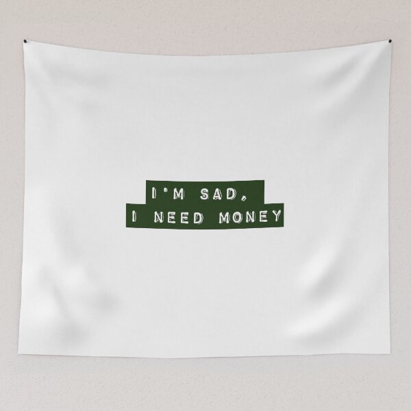 Item preview, I'm Sad, I Need Money - Green designed and sold by flying-flamingo.