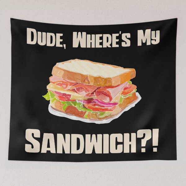 Item preview, Dude Where's My Sandwich? designed and sold by Legit Hooligan.