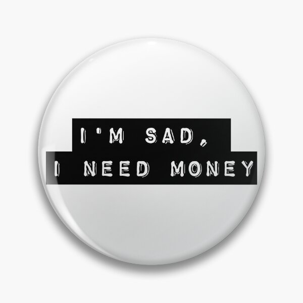 Item preview, I'm Sad, I Need Money - Black designed and sold by flying-flamingo.
