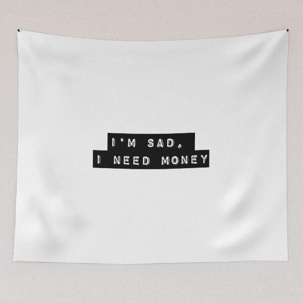 Item preview, I'm Sad, I Need Money - Black designed and sold by flying-flamingo.