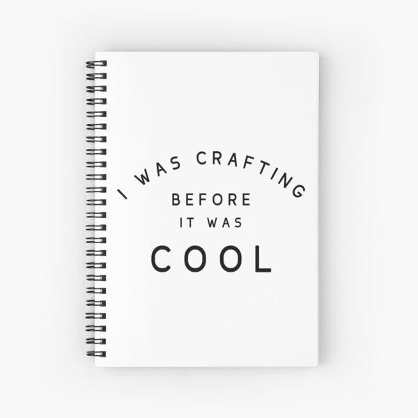 Crafting Before it was Cool Spiral Notebook