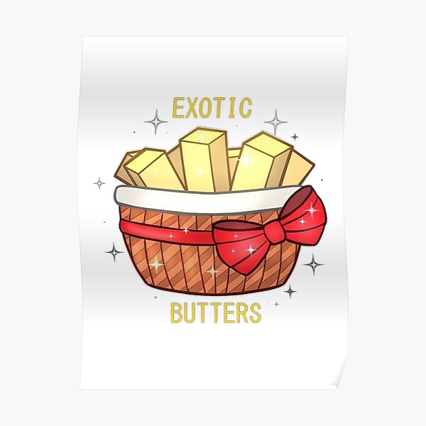 Exotic Butters Posters Redbubble Exotic Butters Posters Redbubble