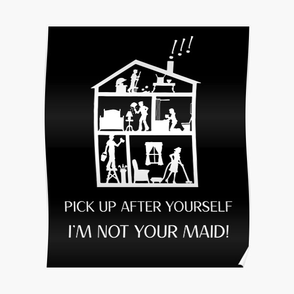 pick-up-after-yourself-i-m-not-your-maid-poster-by-tandcthreads