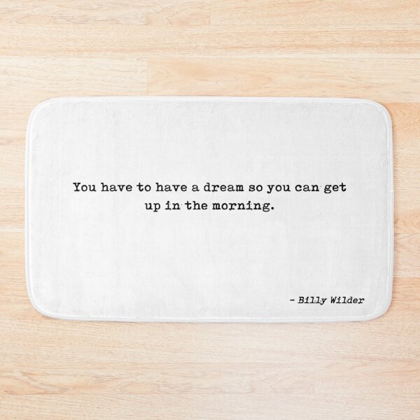 Item preview, You Have To Have A Dream So You Can Get Up In The Morning Quote by Billy Wilder designed and sold by GraphixDisplate.