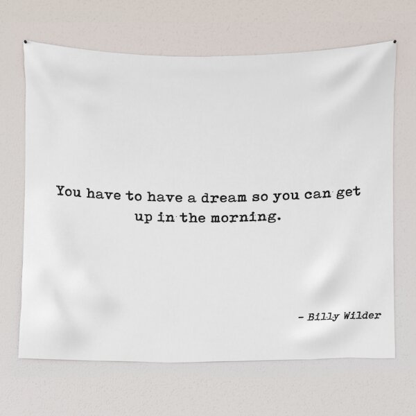 Item preview, You Have To Have A Dream So You Can Get Up In The Morning Quote by Billy Wilder designed and sold by GraphixDisplate.