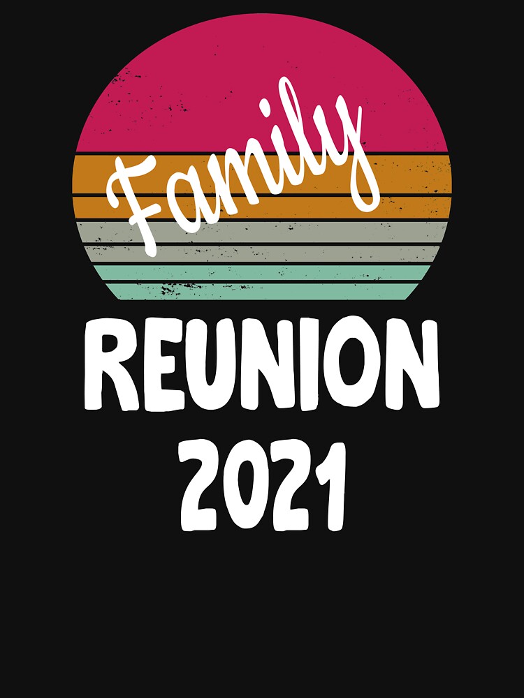 "Family Reunion 2021" T-shirt by Bibcoxiro | Redbubble