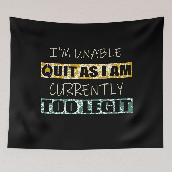 Item preview, Funny I'm Unable to Quit As I Am Currently Too Legit designed and sold by ilias13.