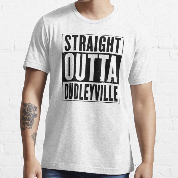 straight outta dudleyville shirt