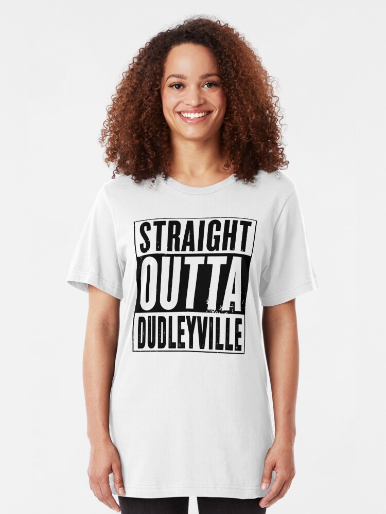 straight outta dudleyville shirt