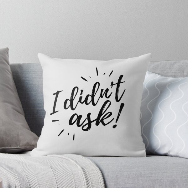 Item preview, I Didn't Ask designed and sold by Zentropik.