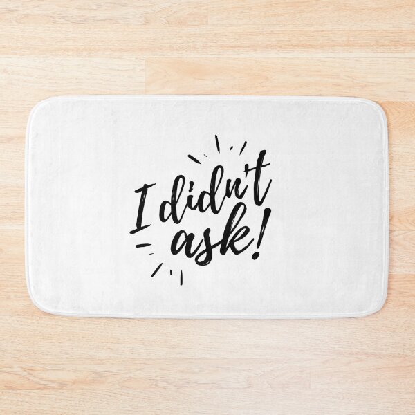 Item preview, I Didn't Ask designed and sold by Zentropik.