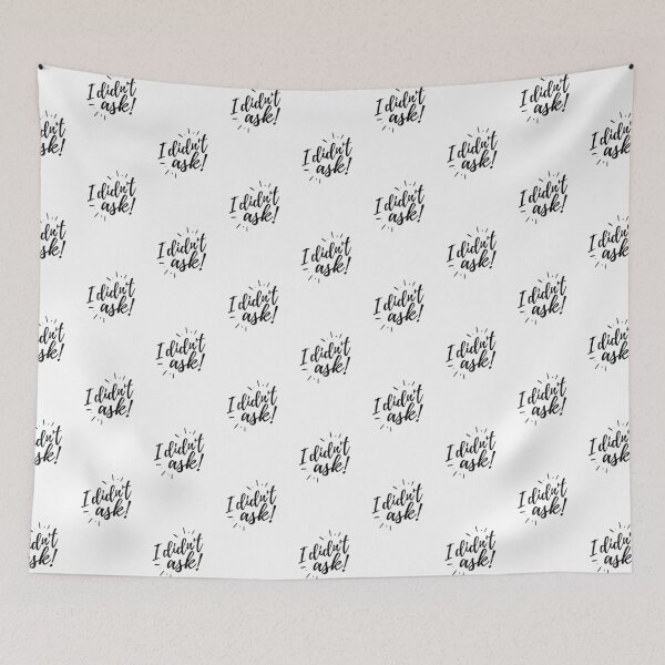 Item preview, I Didn't Ask designed and sold by Zentropik.