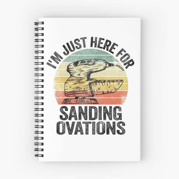 Item preview, I'm Just Here For Sanding Ovations Woodworking Carpenter designed and sold by Stronzi.