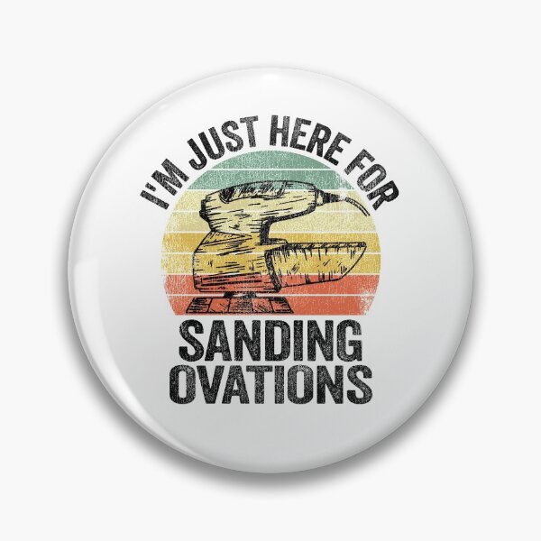 Item preview, I'm Just Here For Sanding Ovations Woodworking Carpenter designed and sold by Stronzi.