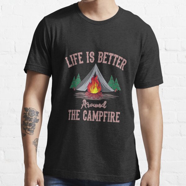 Life Is Better Around The Campfire Tent Camper Camping Camp TShirt14 Essential T-Shirt