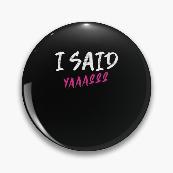 Item preview, I Said Yaaasss  designed and sold by Destine99.