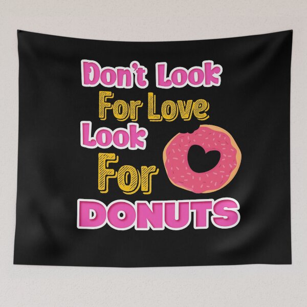 Item preview, Don't look for love look for donuts designed and sold by designprotocol.