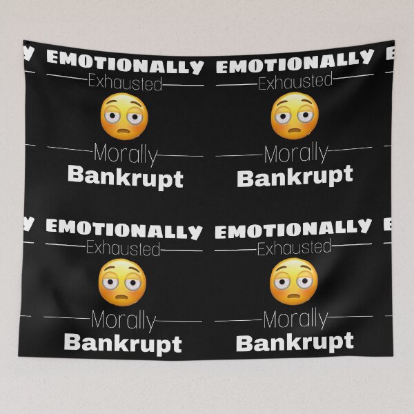 Item preview, Emotionally Exhausted Morally Bankrupt designed and sold by Yeewen88.