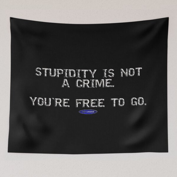 Item preview, STUPIDITY IS NOT A CRIME. YOU'RE FREE TO GO. - MOTIVATIONAL SARCASM - FUNNY - INSULTING designed and sold by BODYLANGUAGE101.